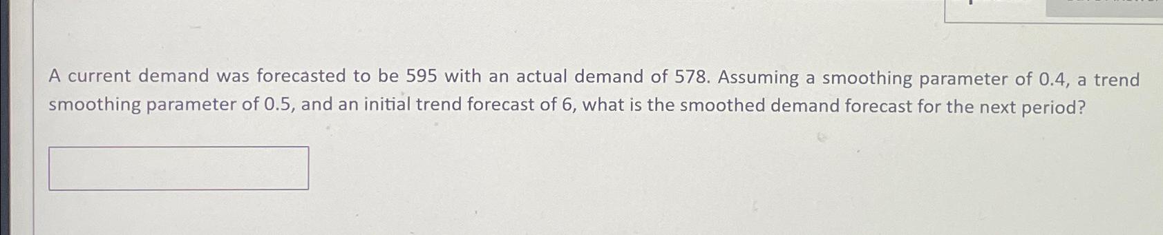  A current demand was forecasted to be 595 with an actual