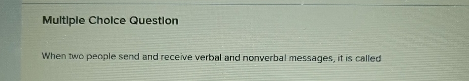  Multiple Cholce Question When two people send and receive verbal and