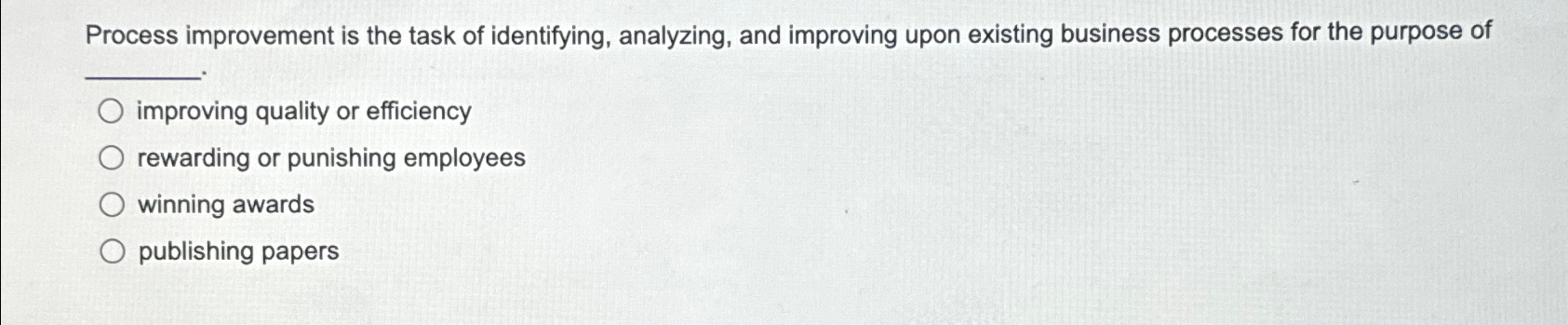  Process improvement is the task of identifying, analyzing, and improving upon