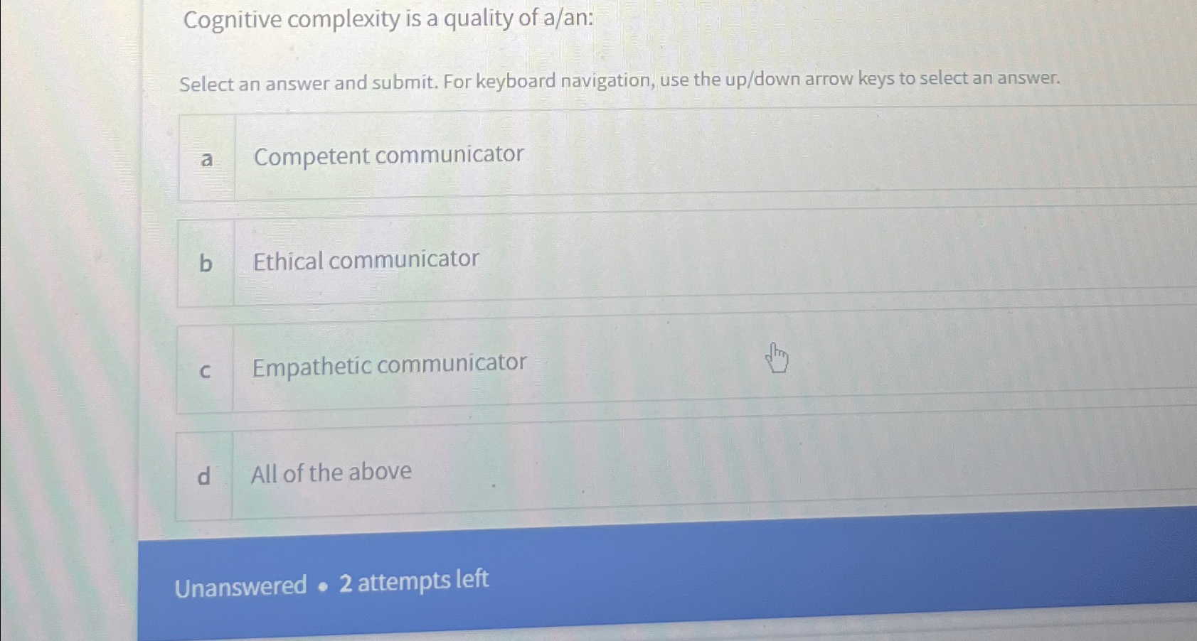  Cognitive complexity is a quality of a/an: Select an answer and