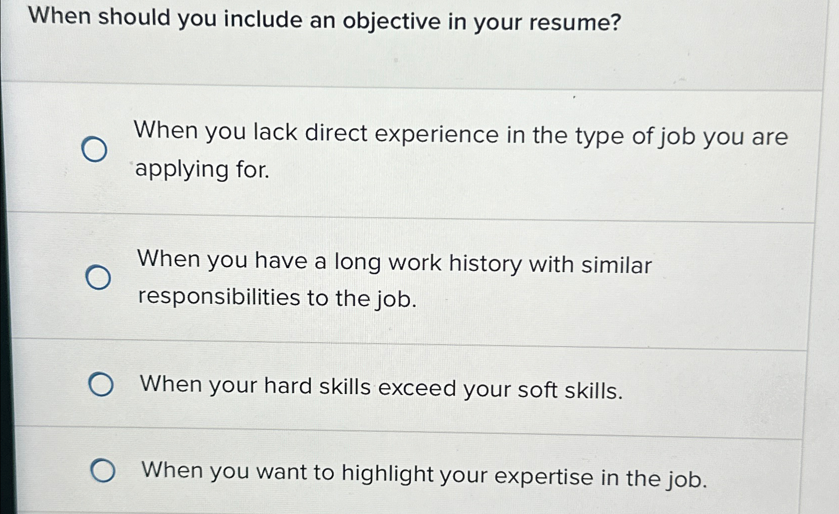  When should you include an objective in your resume? When you