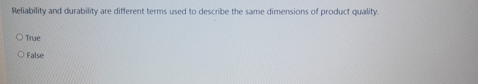  Reliability and durability are different terms used to describe the same