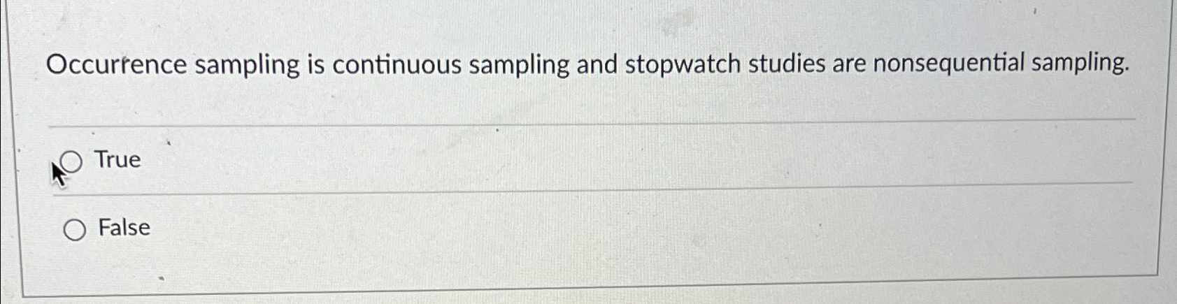  Occurrence sampling is continuous sampling and stopwatch studies are nonsequential sampling.
