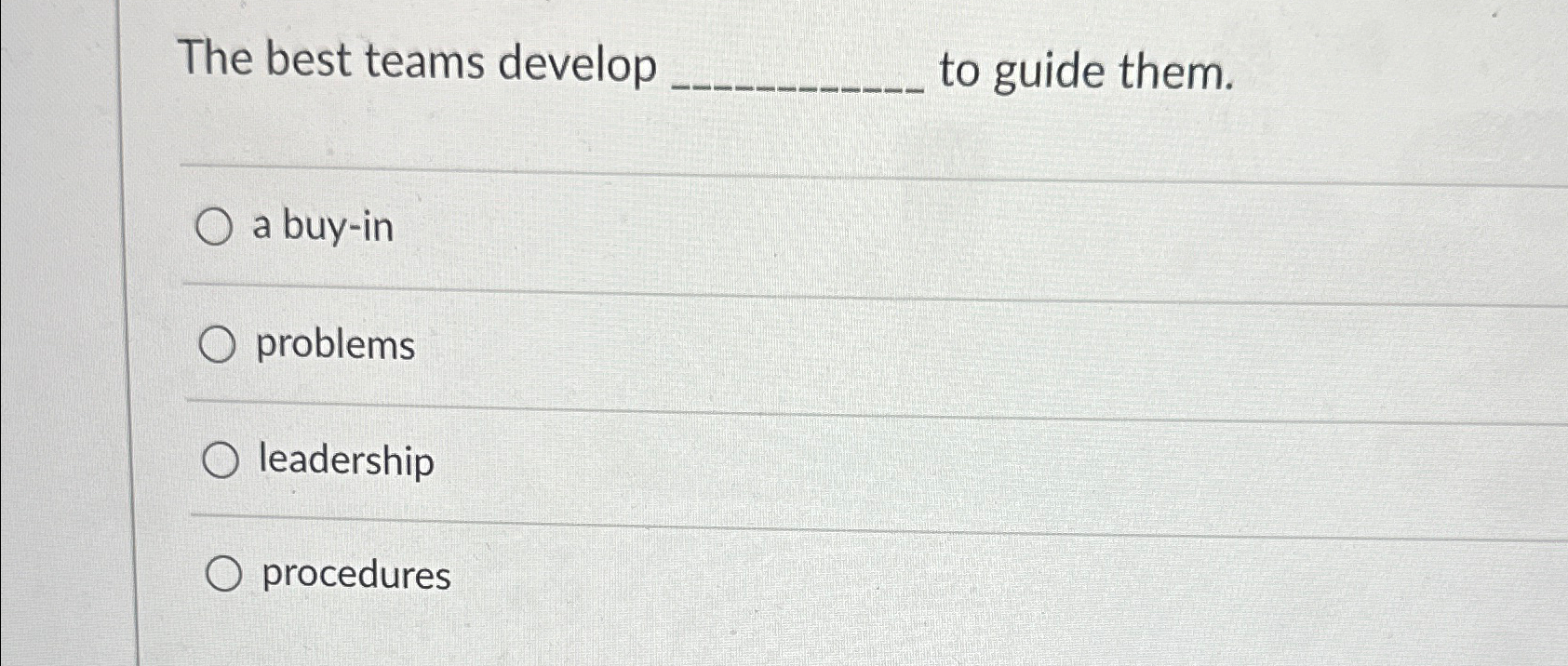  The best teams develop to guide them. a buy-in problems leadership