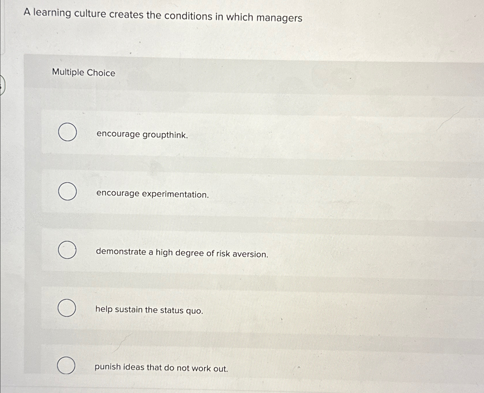  A learning culture creates the conditions in which managers Multiple Choice