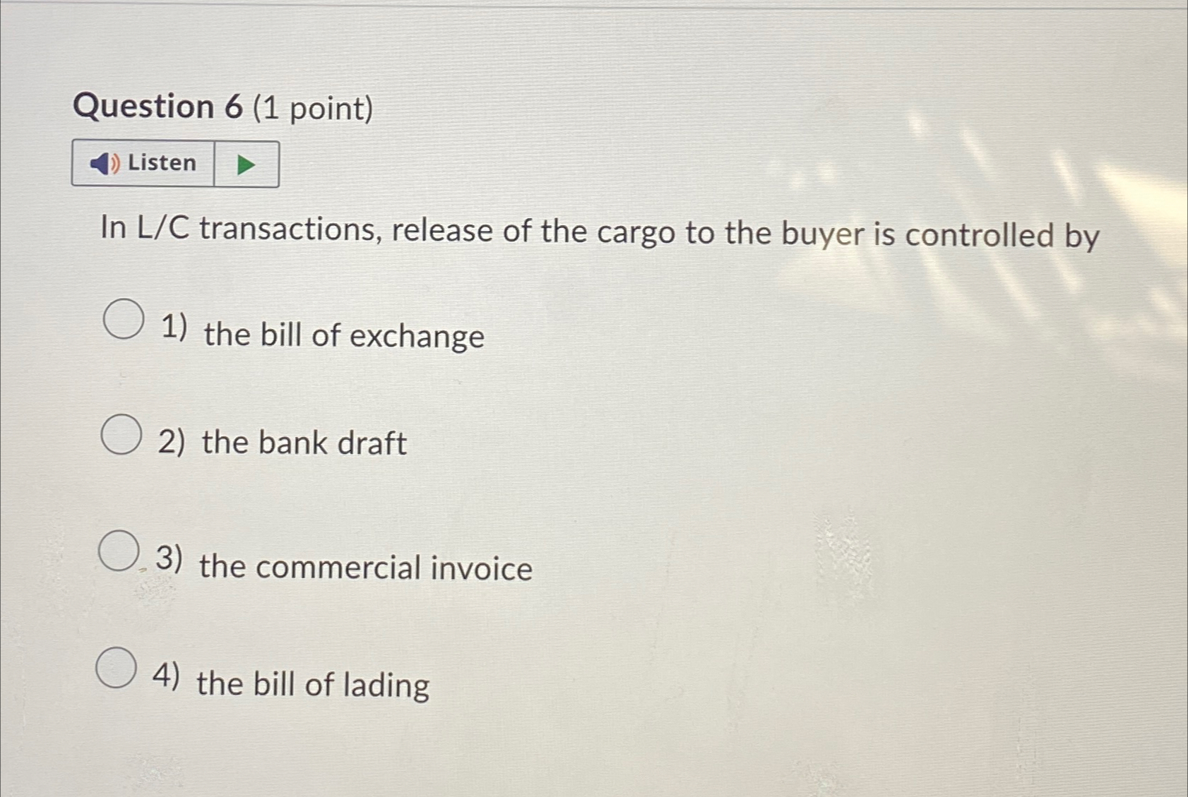  Question 6(1 point) Listen In L/C transactions, release of the cargo