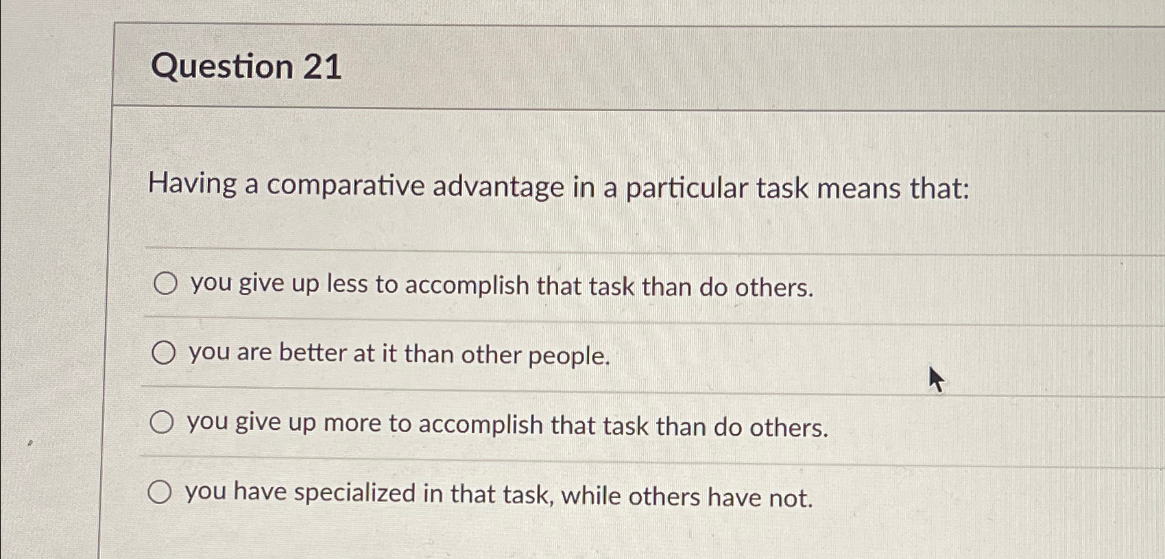  Question 21 Having a comparative advantage in a particular task means