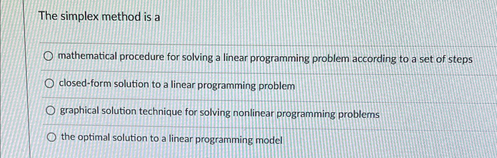  The simplex method is a mathematical procedure for solving a linear
