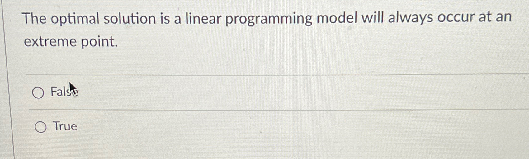  The optimal solution is a linear programming model will always occur