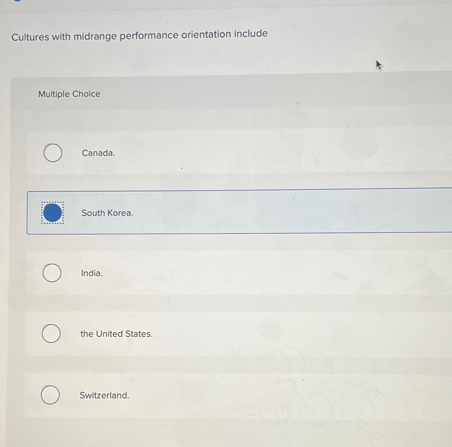  Cultures with midrange performance orientation include Multiple Choice Canada. South Korea.