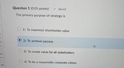  the Question 1(0.05 points) Saved The primary purpose of strategy is: