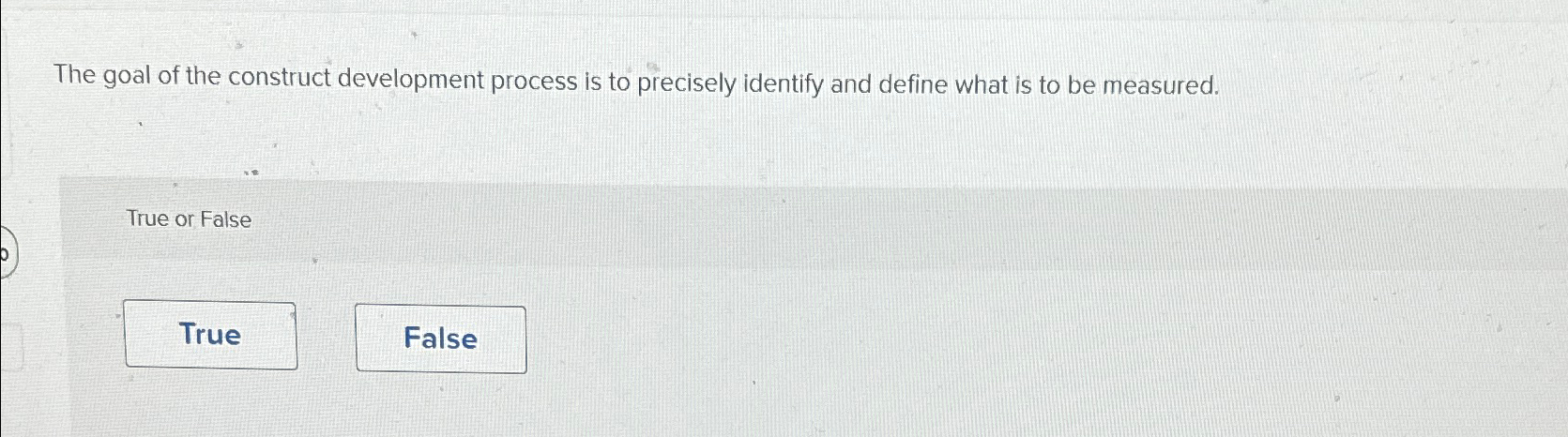  The goal of the construct development process is to precisely identify