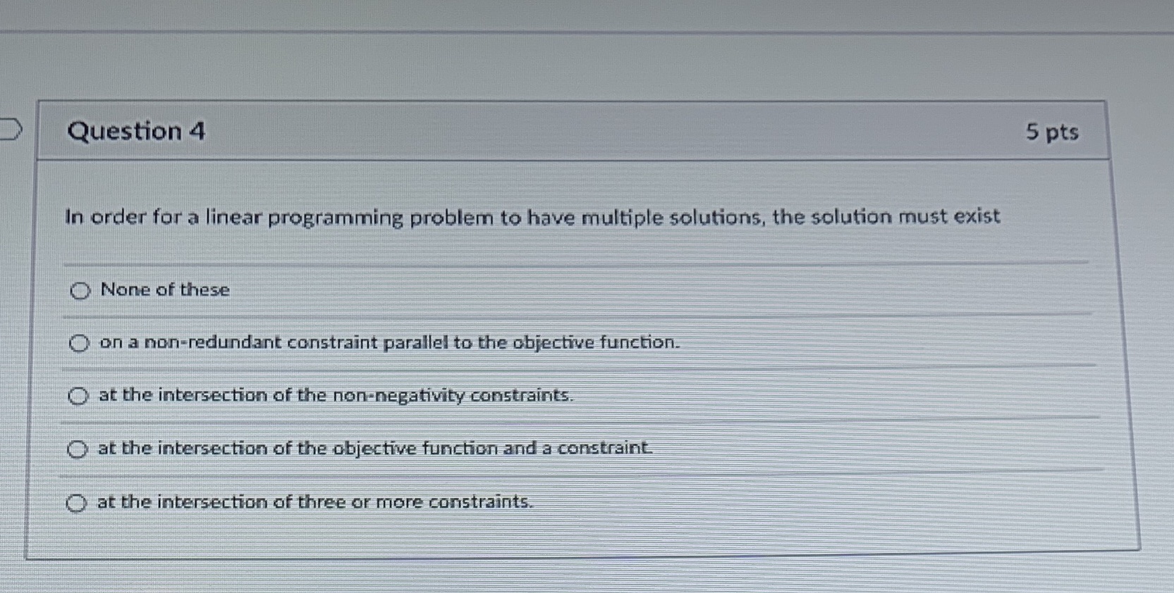  Question 4 5 pts In order for a linear programming problem