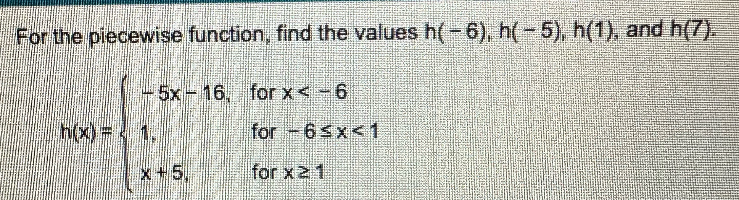 I need help on this For the piecewise function, find the values