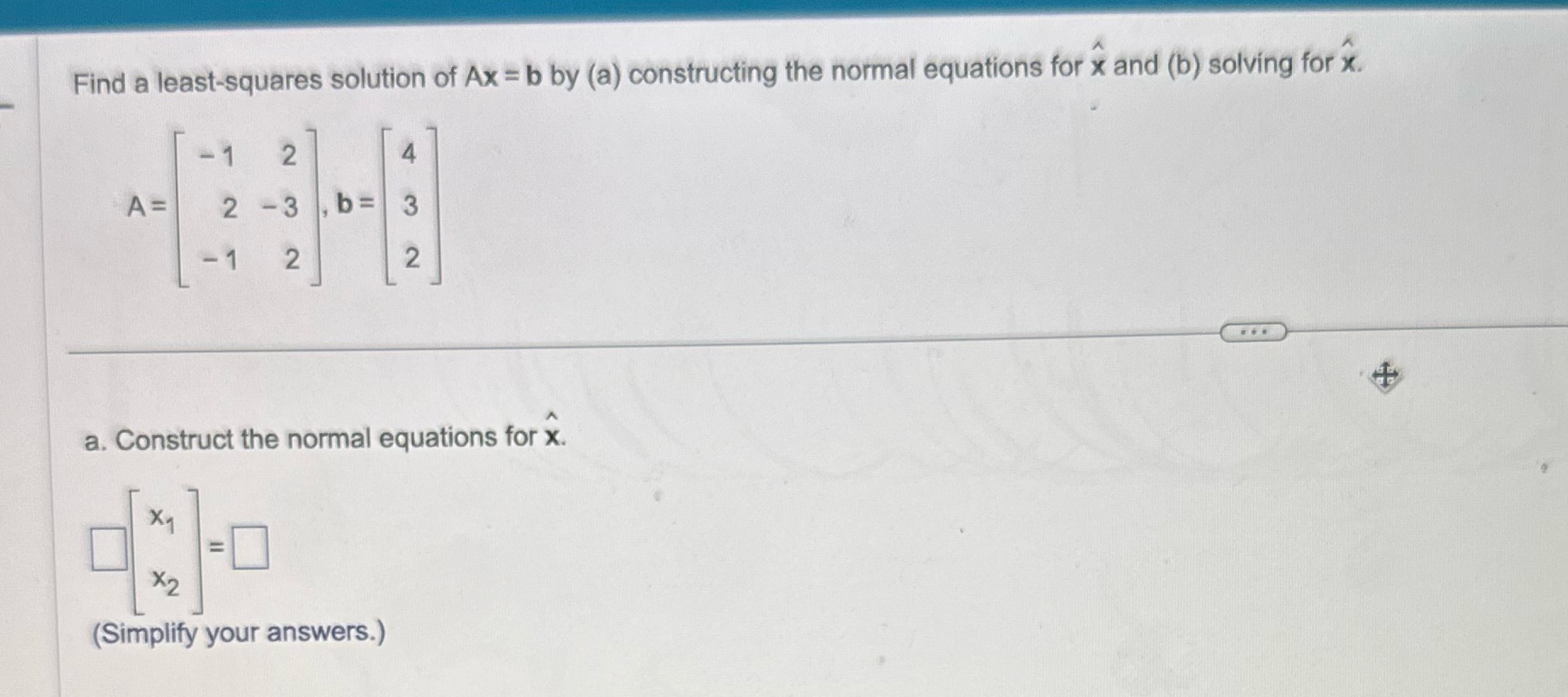 a. Construct the normal equations for x. b. Row operations Find a