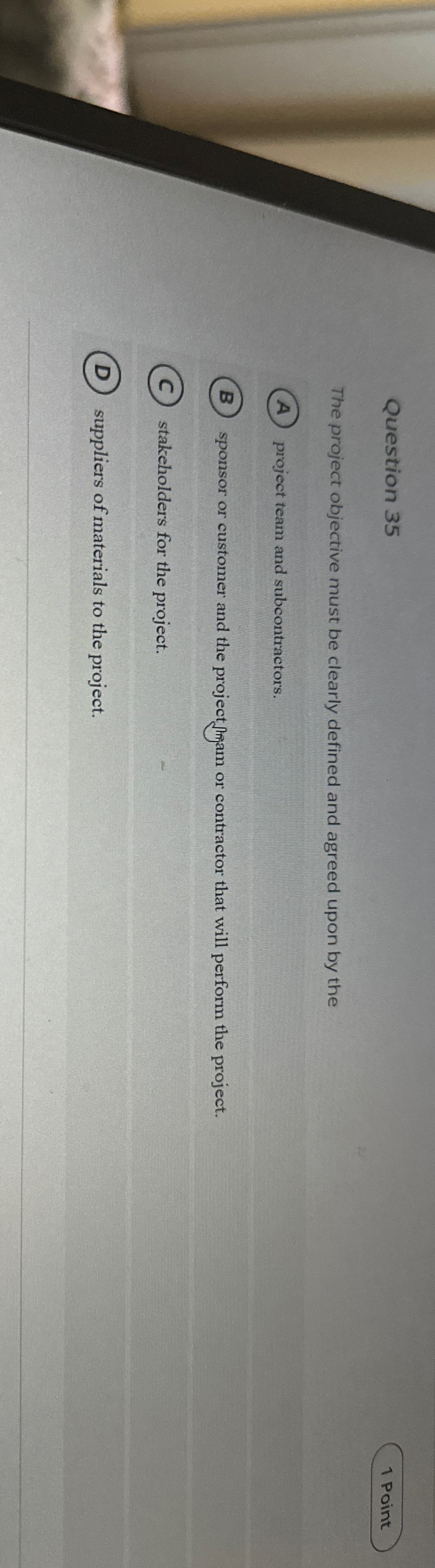  Question 35 1 point The project objective must be clearly defined
