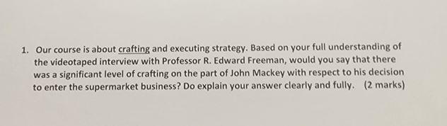 1. Our course is about crafting and executing strategy. Based on