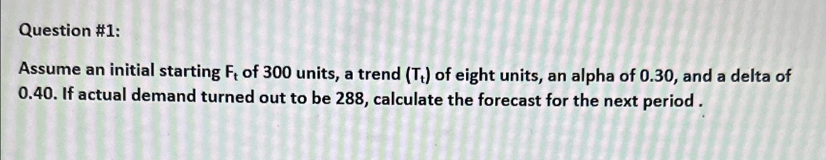  Question #1: Assume an initial starting Ft of 300 units, a