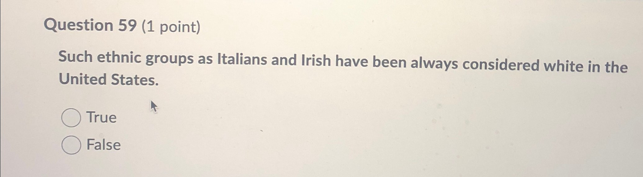  Question 59(1 point) Such ethnic groups as Italians and Irish have