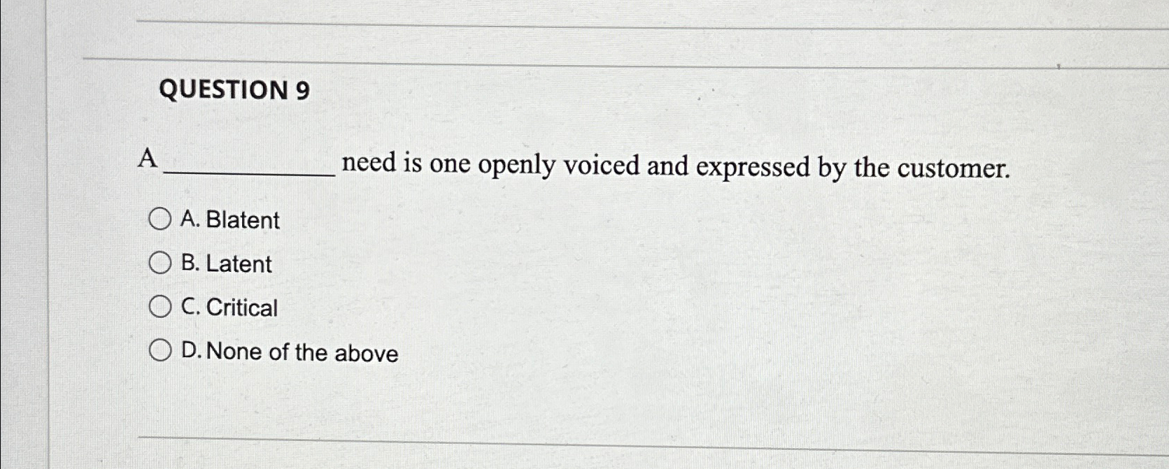  QUESTION 9 A need is one openly voiced and expressed by