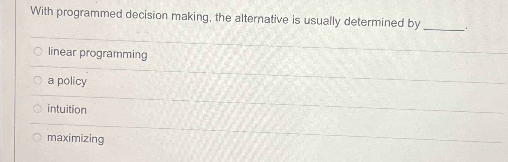  With programmed decision making, the alternative is usually determined by linear