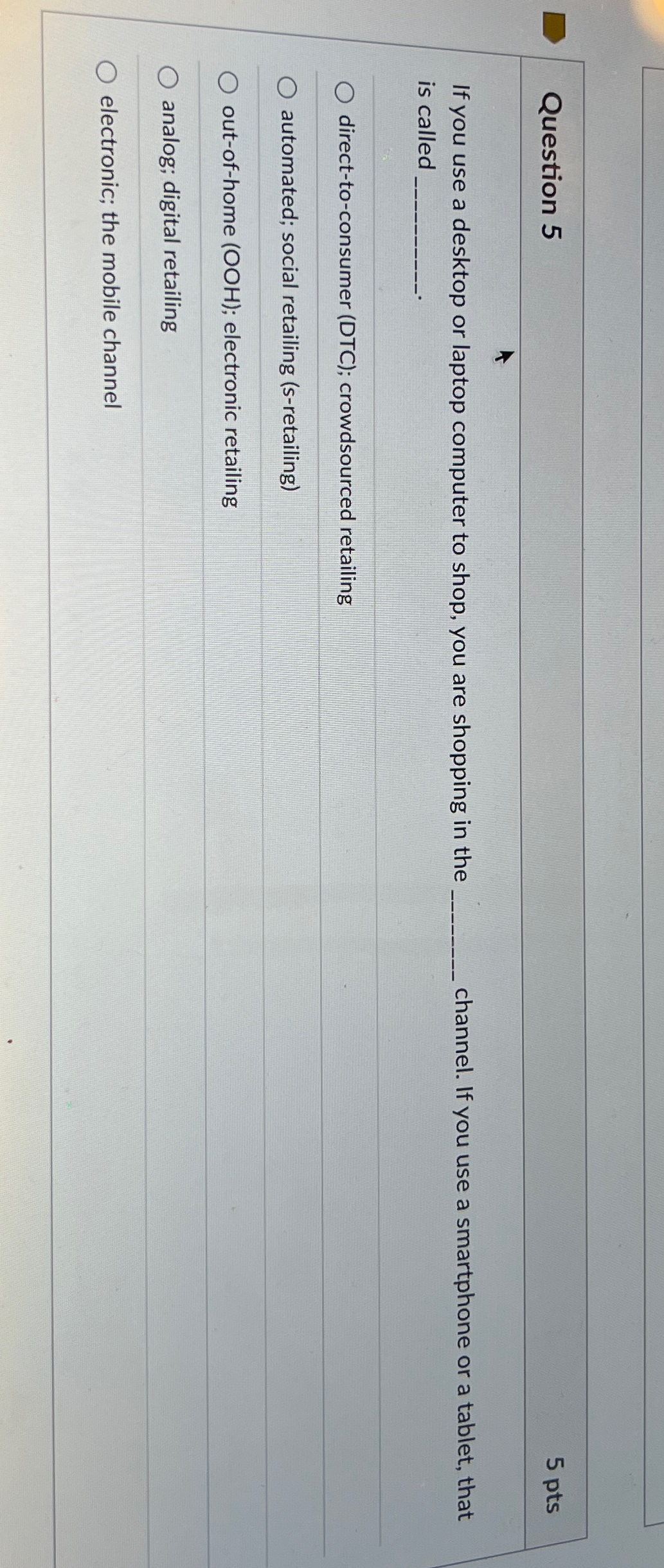  Question 5 5 pts If you use a desktop or laptop