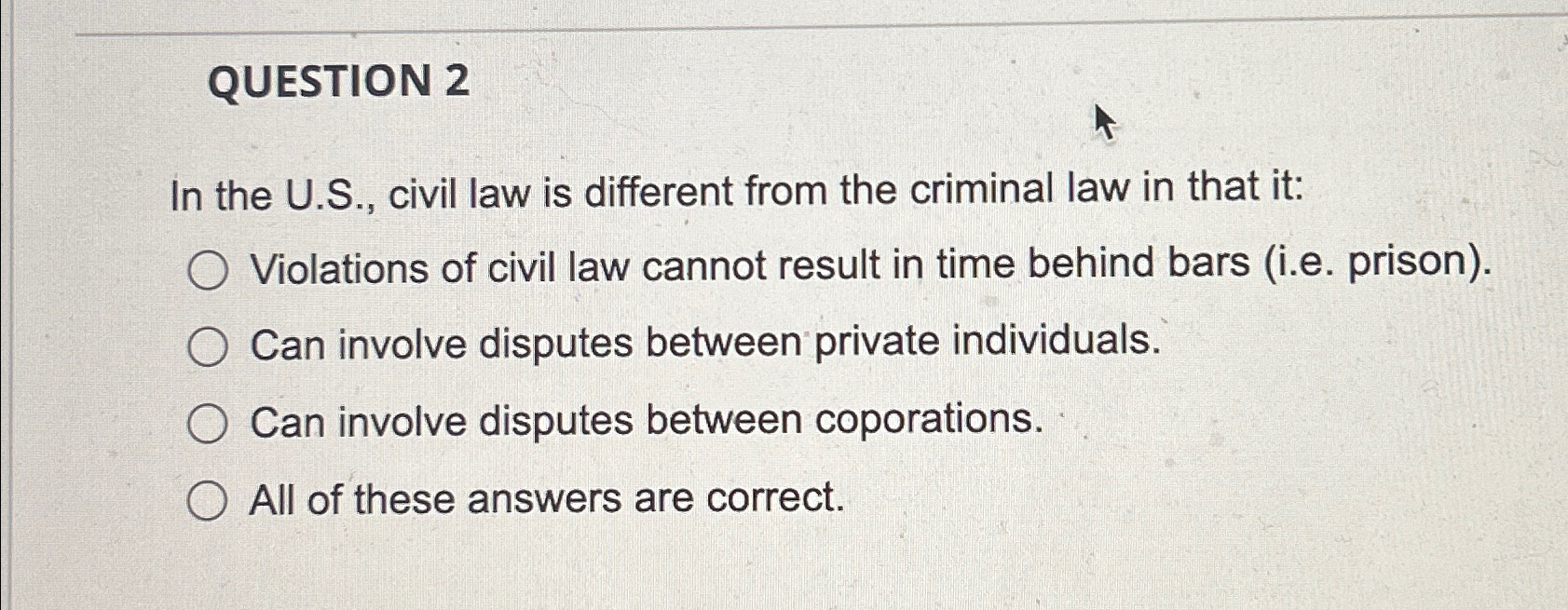  QUESTION 2 In the U.S., civil law is different from the