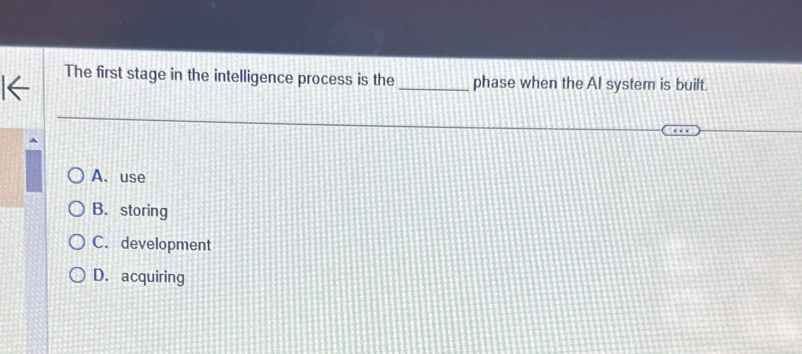  The first stage in the intelligence process is the phase when