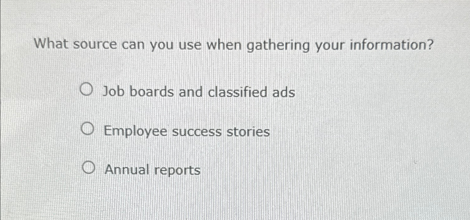  What source can you use when gathering your information? Job boards
