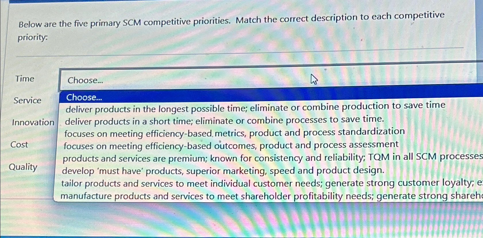  Below are the five primary SCM competitive priorities. Match the correct