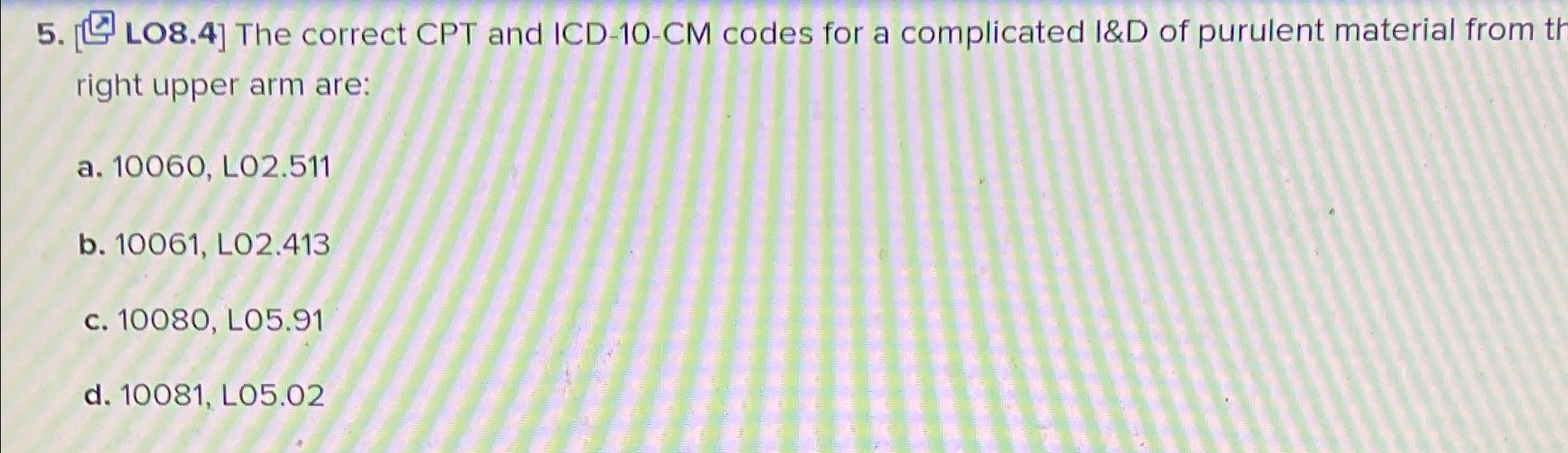  [ LO8.4] The correct CPT and ICD-10-CM codes for a complicated