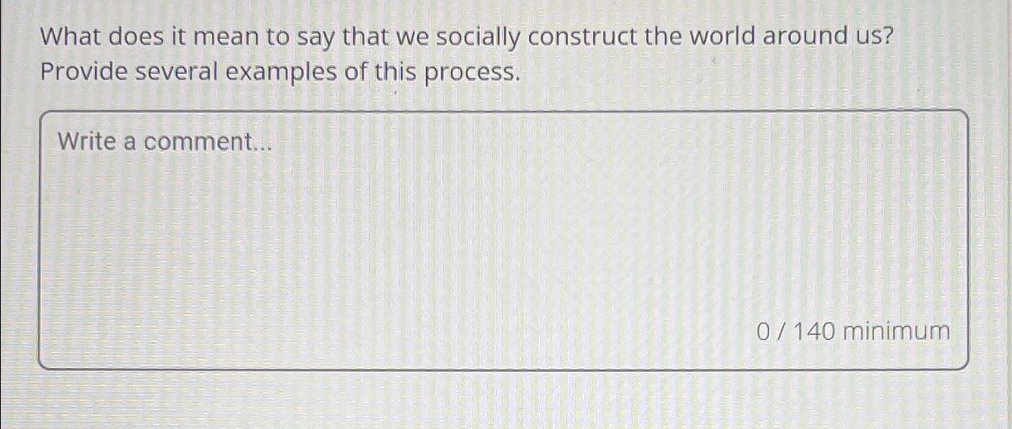  What does it mean to say that we socially construct the