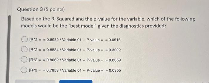  Question 3 (5 points) Based on the R-Squared and the p-value