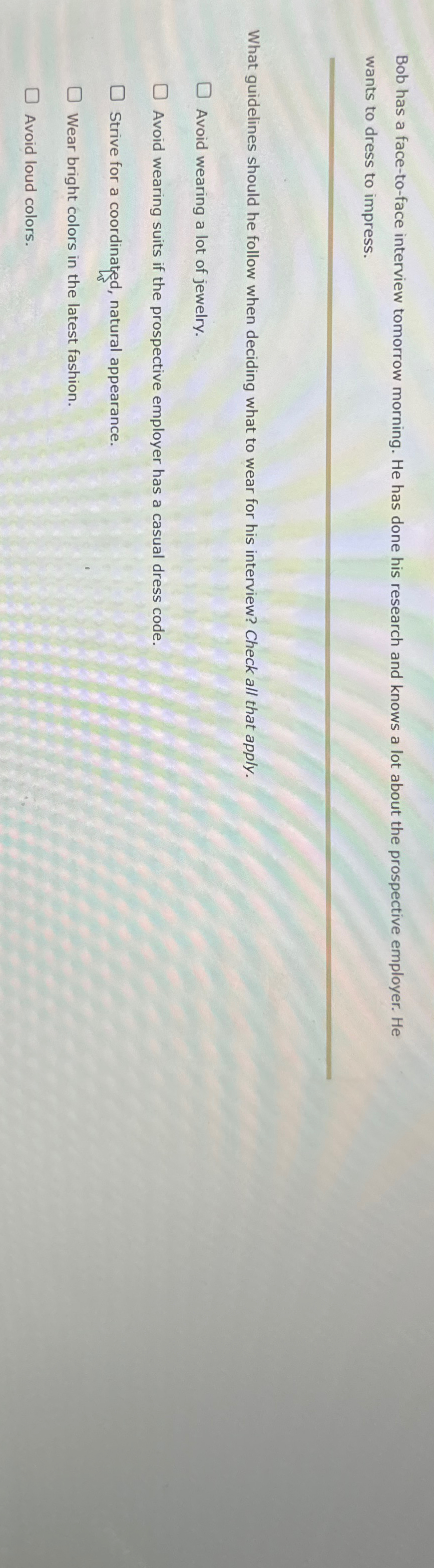  Bob has a face-to-face interview tomorrow morning. He has done his