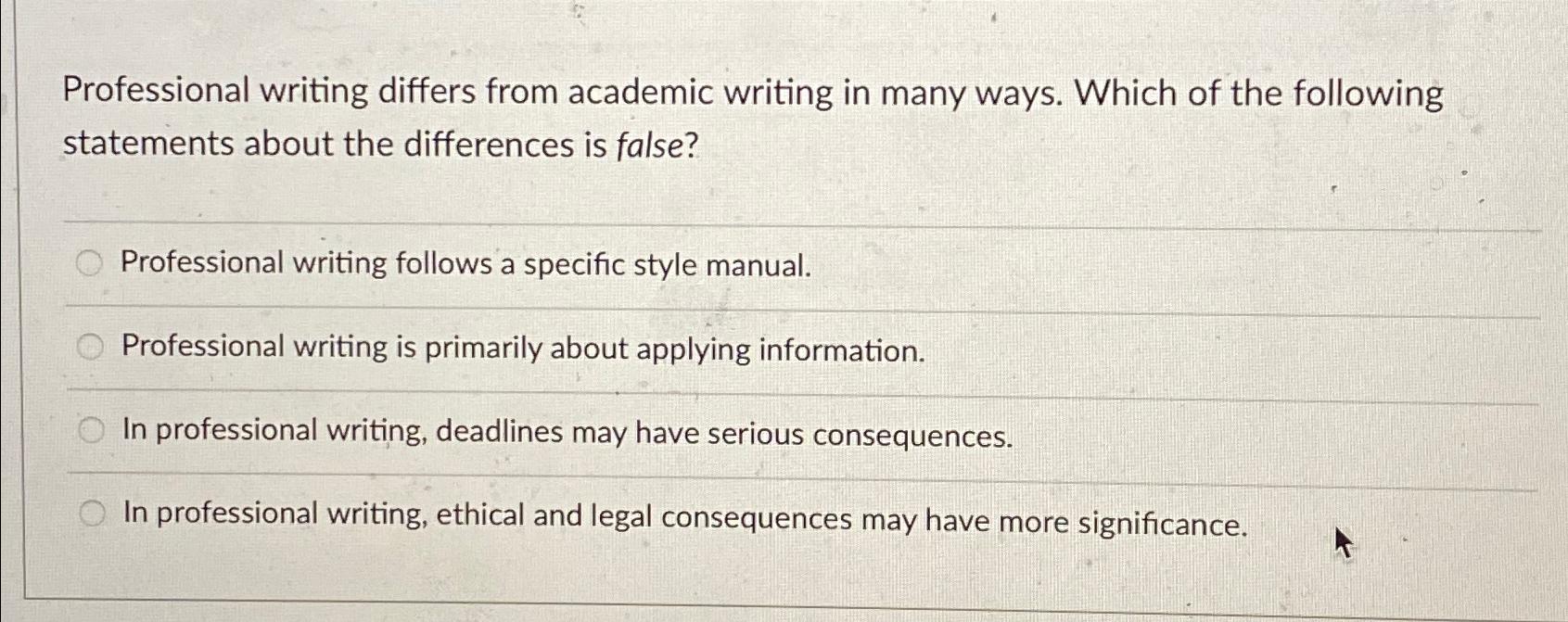  Professional writing differs from academic writing in many ways. Which of