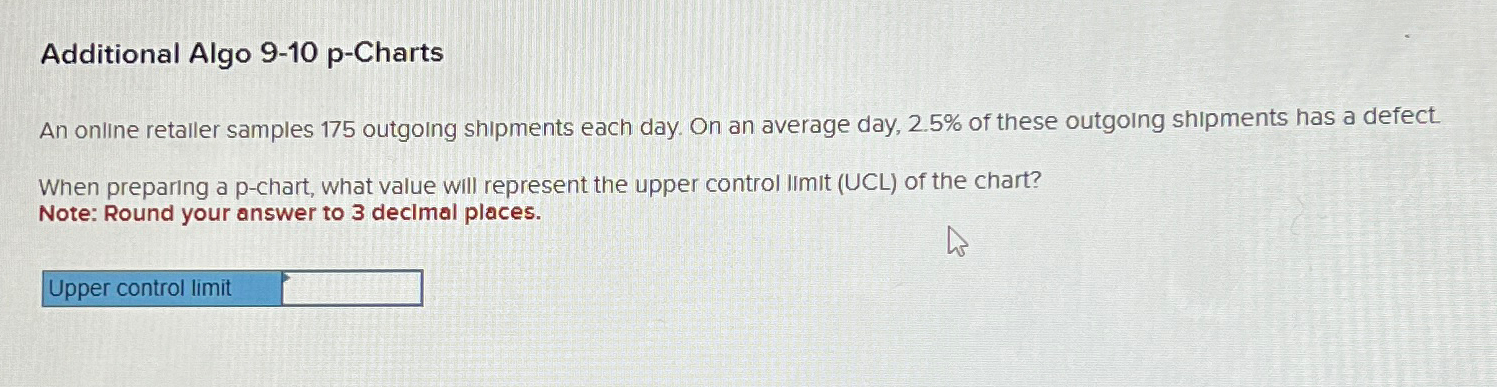  Additional Algo 9-10 p-Charts An online retaller samples 175 outgoing shipments