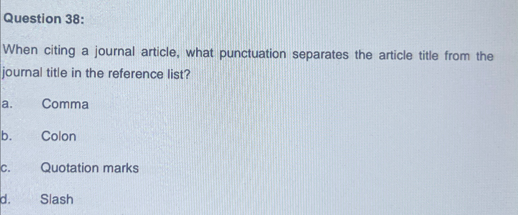  Question 38: When citing a journal article, what punctuation separates the