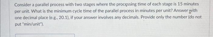  Consider a parallel process with two stages where the processing time