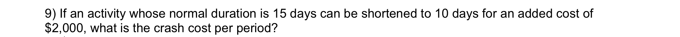  If an activity whose normal duration is 15 days can be