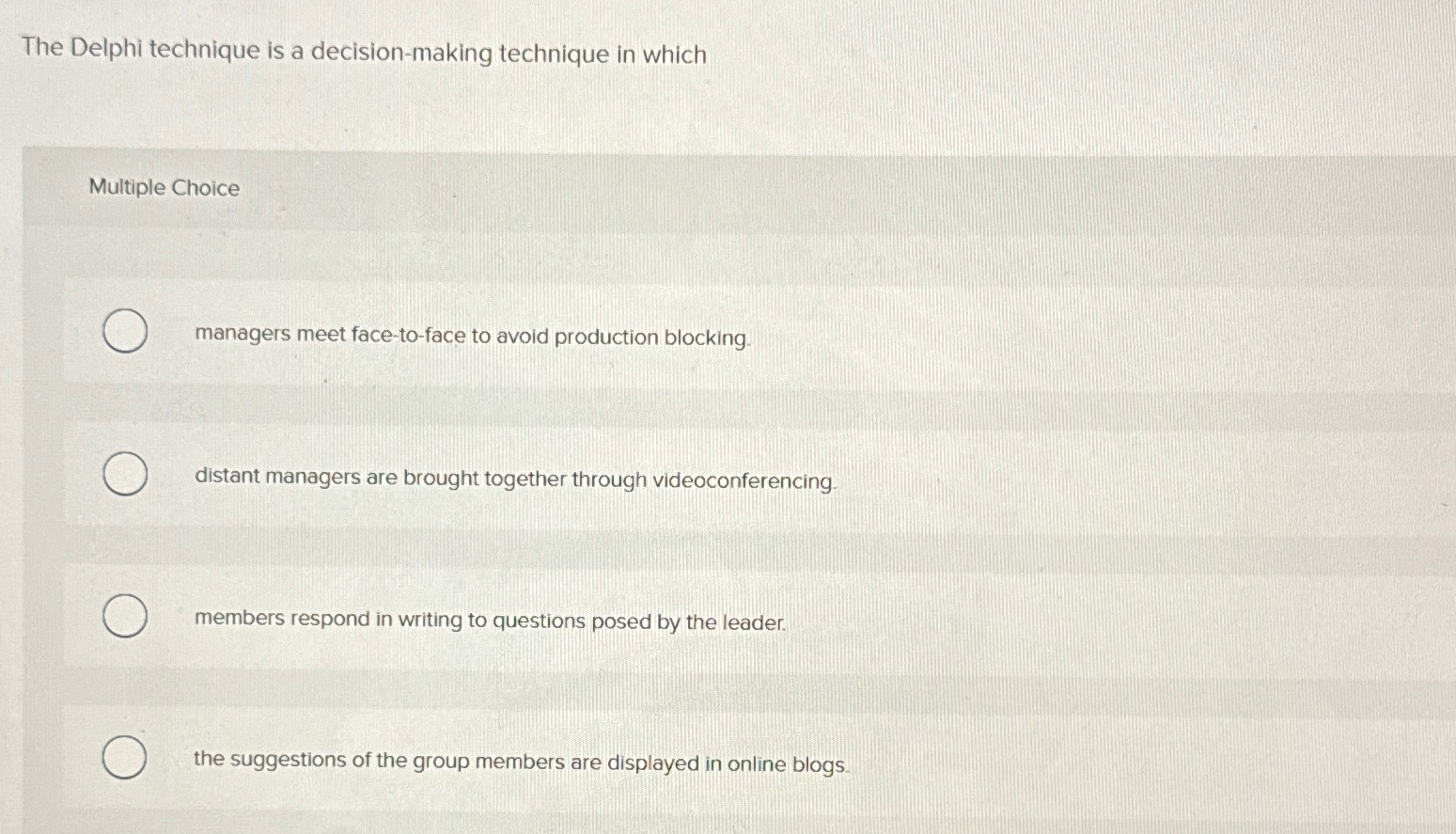  The Delphi technique is a decision-making technique in which Multiple Choice
