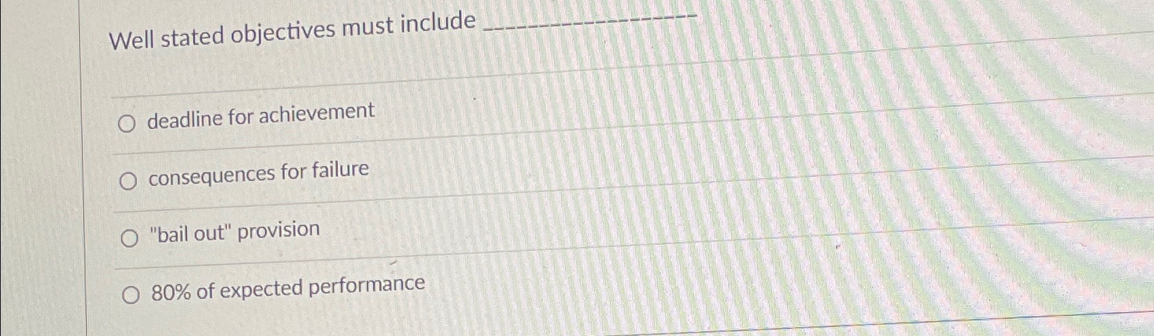  Well stated objectives must include deadline for achievement consequences for failure
