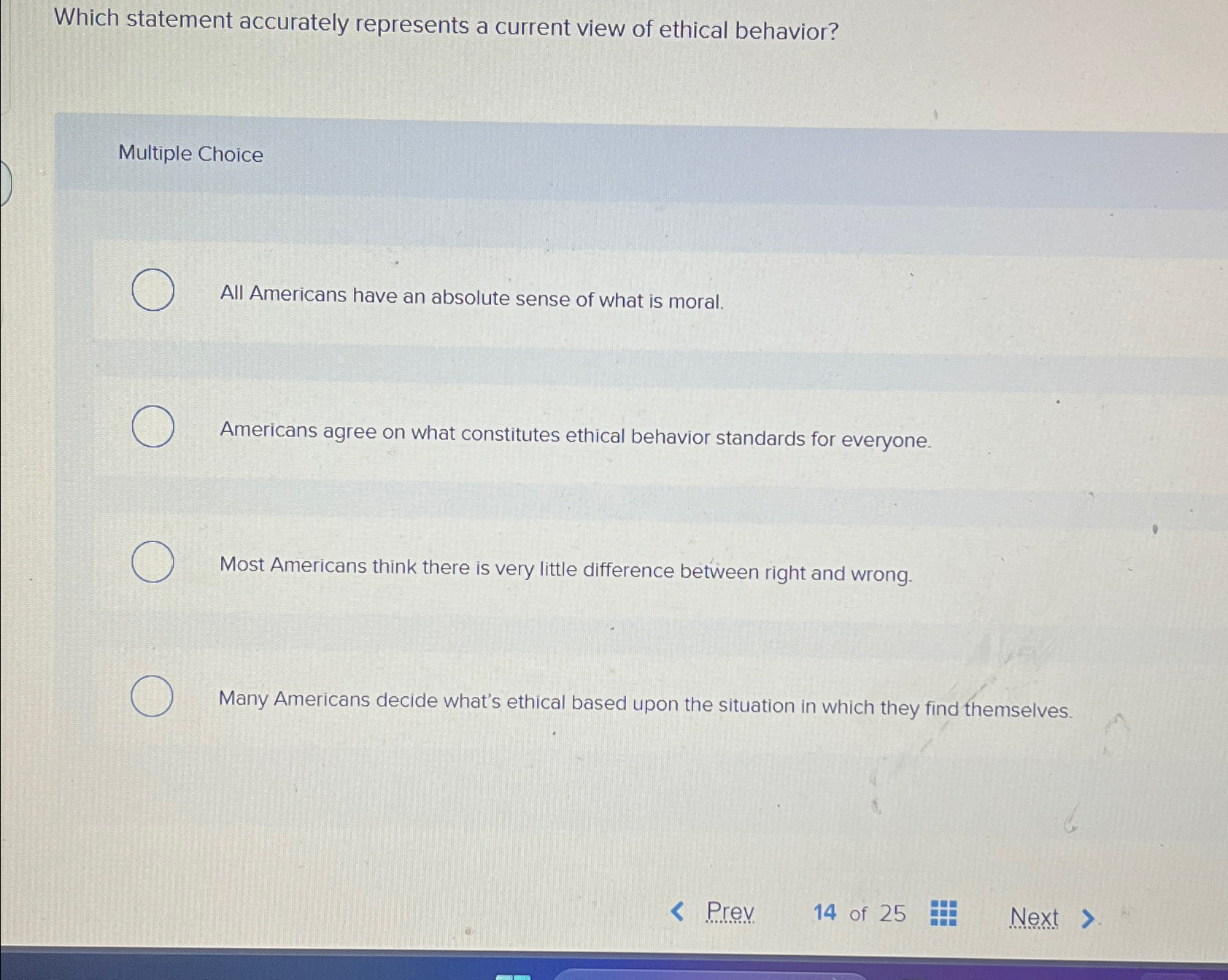  Which statement accurately represents a current view of ethical behavior? Multiple
