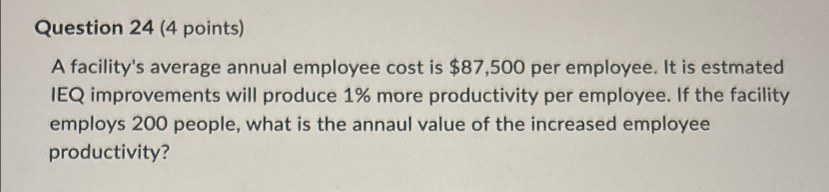  Question 24(4 points) A facility's average annual employee cost is $87,500