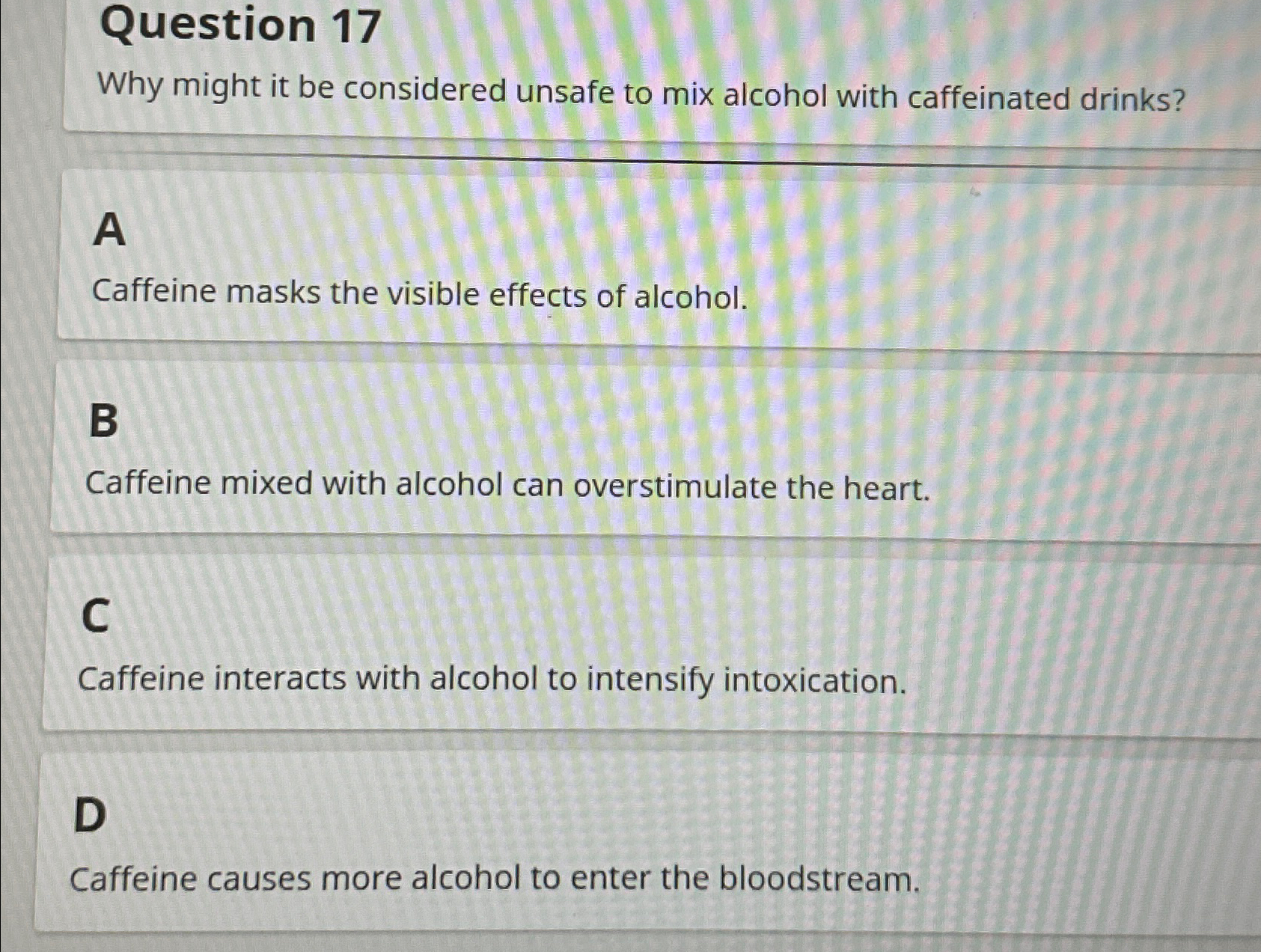  Question 17 Why might it be considered unsafe to mix alcohol