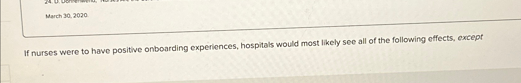  March 30,2020 If nurses were to have positive onboarding experiences, hospitals