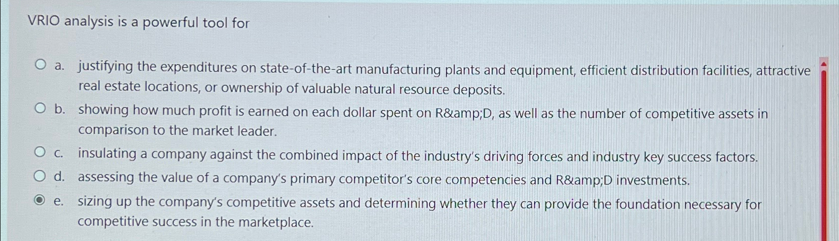  VRIO analysis is a powerful tool for a. justifying the expenditures