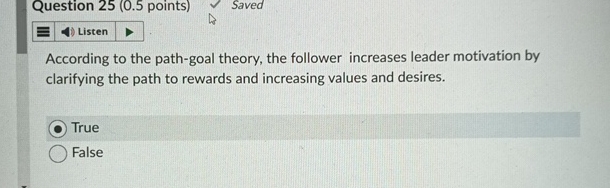  Question 25(0.5 points) Saved According to the path-goal theory, the follower