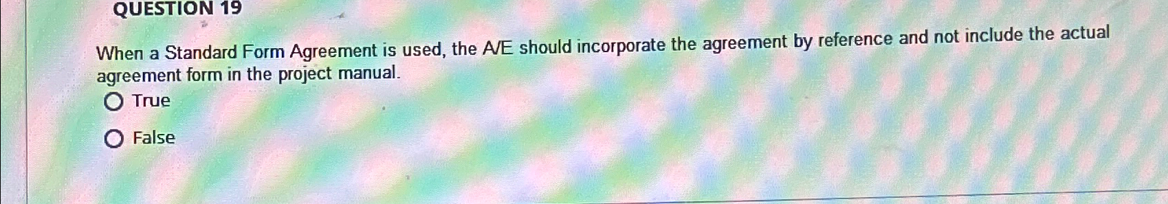  QUESTION 19 When a Standard Form Agreement is used, the AVE