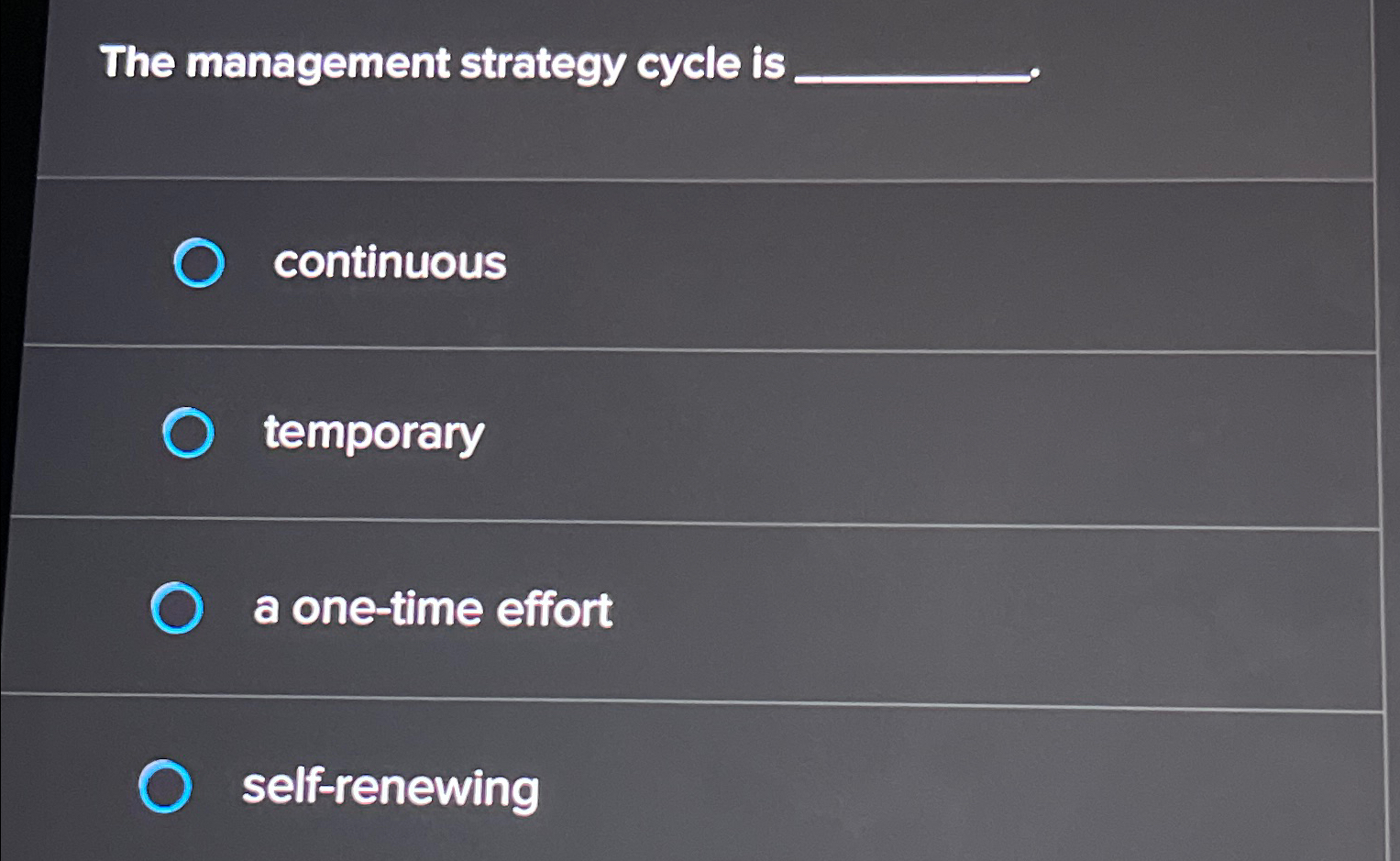  The management strategy cycle is continuous temporary a one-time effort self-renewing