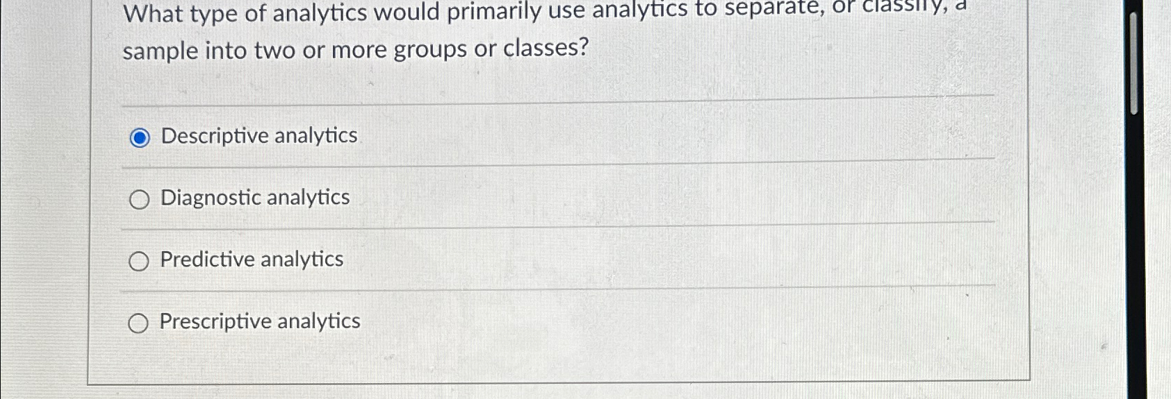  What type of analytics would primarily use analytics to separate, or